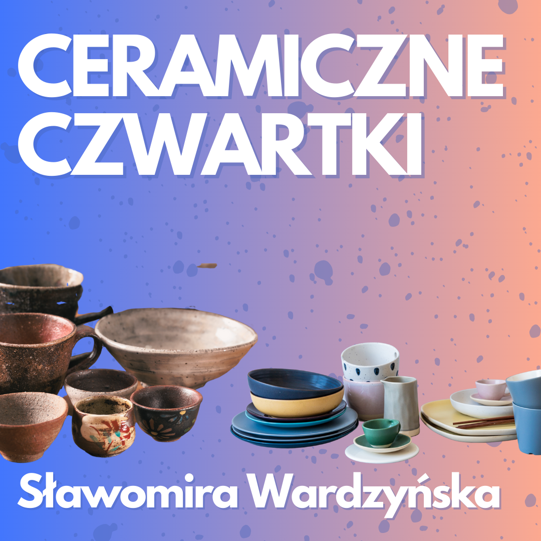 Ceramiczne czwartki – Sławomira Wardzyńska