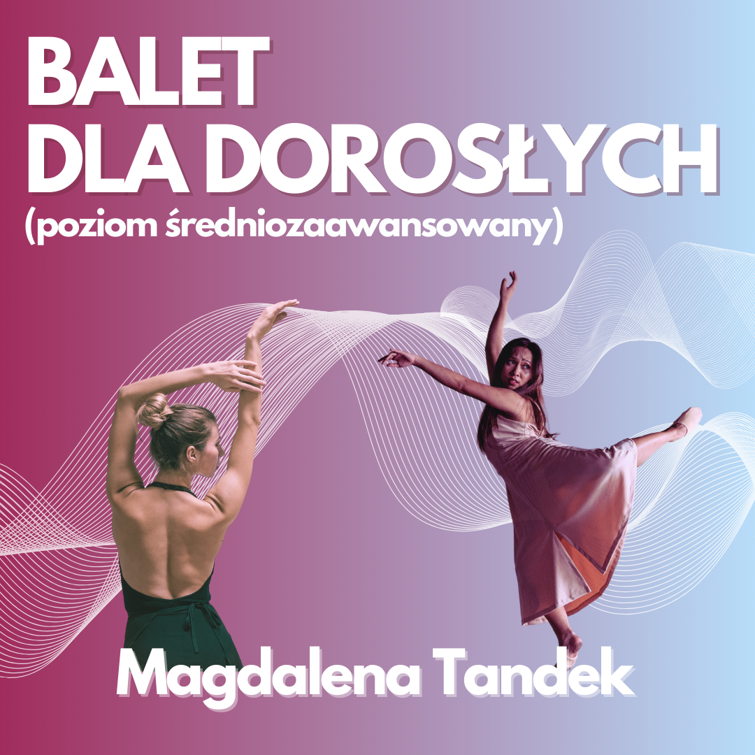 Balet dla dorosłych |średnio zaawansowany| – Magdalena Tandek